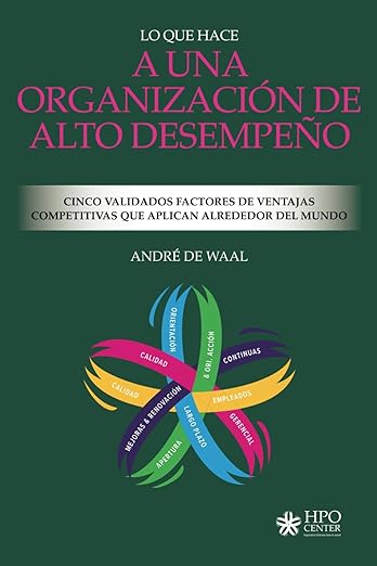 Lo Que Hace a Una Organización de Alto Desempeño - Cinco Validados Factores de Ventajas Competitivas que Aplican Alrededor del Mundo